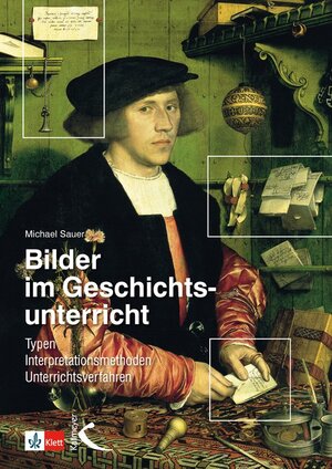 Bilder im Geschichtsunterricht: Typen, Interpretationsmethoden, Unterrichtsverfahren