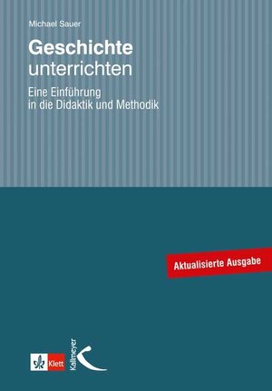 Geschichte unterrichten: Eine Einführung in die Didaktik und Methodik