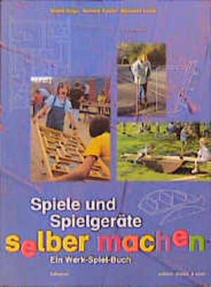 Spiele und Spielgeräte selbermachen. Ein Werk-Spiel-Buch