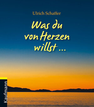 Buchcover Was du von Herzen willst | Ulrich Schaffer | EAN 9783780612434 | ISBN 3-7806-1243-7 | ISBN 978-3-7806-1243-4