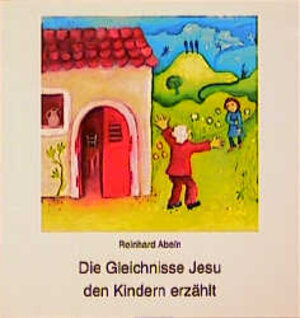 Buchcover Die Gleichnisse Jesu den Kindern erzählt | Reinhard Abeln | EAN 9783780624512 | ISBN 3-7806-2451-6 | ISBN 978-3-7806-2451-2