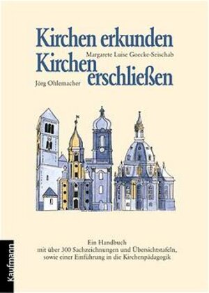 Buchcover Kirchen erkunden, Kirchen erschliessen | Margarete L Goecke-Seischab | EAN 9783780624536 | ISBN 3-7806-2453-2 | ISBN 978-3-7806-2453-6