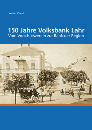 Buchcover 150 Jahre Volksbank Lahr | Walter Caroli | EAN 9783780682000 | ISBN 3-7806-8200-1 | ISBN 978-3-7806-8200-0