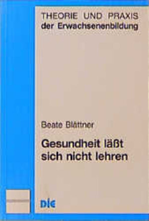 Buchcover Gesundheit lässt sich nicht lehren | Beate Blättner | EAN 9783781509306 | ISBN 3-7815-0930-3 | ISBN 978-3-7815-0930-6