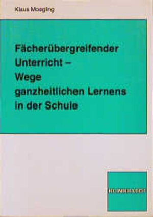 Buchcover Fächerübergreifender Unterricht - Wege ganzheitlichen Lernens in der Schule | Klaus Moegling | EAN 9783781509535 | ISBN 3-7815-0953-2 | ISBN 978-3-7815-0953-5