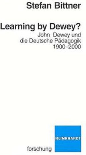 Learning by Dewey? John Dewey und die deutsche Pädagogik 1900-2000