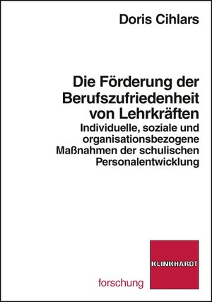 Buchcover Die Förderung der Berufszufriedenheit von Lehrkräften | Doris Cihlars | EAN 9783781518384 | ISBN 3-7815-1838-8 | ISBN 978-3-7815-1838-4