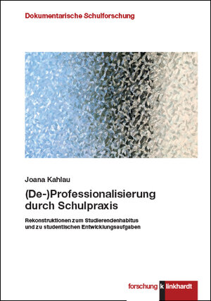 Buchcover (De-)Professionalisierung durch Schulpraxis | Joana Kahlau | EAN 9783781525443 | ISBN 3-7815-2544-9 | ISBN 978-3-7815-2544-3