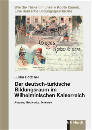 Buchcover Der deutsch-türkische Bildungsraum im Wilhelminischen Kaiserreich | Julika Böttcher | EAN 9783781525474 | ISBN 3-7815-2547-3 | ISBN 978-3-7815-2547-4