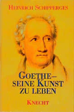 Buchcover Goethe - seine Kunst zu leben | Heinrich Schipperges | EAN 9783782007382 | ISBN 3-7820-0738-7 | ISBN 978-3-7820-0738-2