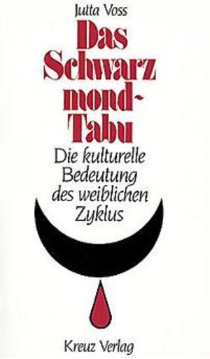 Das Schwarzmond-Tabu. Die kulturelle Bedeutung des weiblichen Zyklus