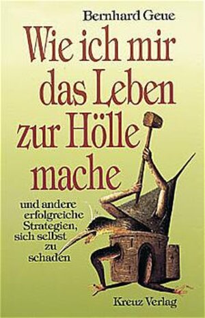 Buchcover Wie ich mir das Leben zur Hölle mache | Bernhard Geue | EAN 9783783117523 | ISBN 3-7831-1752-6 | ISBN 978-3-7831-1752-3