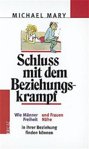 Schluss mit dem Beziehungskrampf. Wie Männer Freiheit und Frauen Nähe in ihrer Beziehung finden können