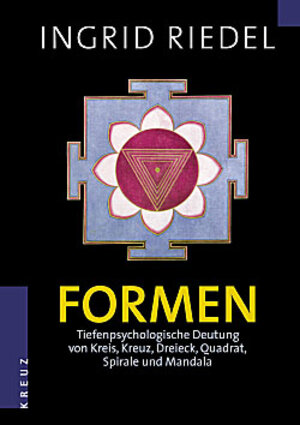 Formen: Tiefenpsychologische Deutung von Kreis, Kreuz, Dreieck, Quadrat, Spirale und Mandala