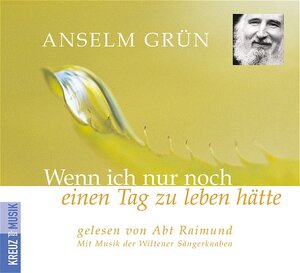 Buchcover Wenn ich nur noch einen Tag zu leben hätte | Anselm Grün | EAN 9783783125658 | ISBN 3-7831-2565-0 | ISBN 978-3-7831-2565-8