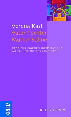 Vater-Töchter Mutter-Söhne: Wege zur eigenen Identität aus Vater- und Mutterkomplexen