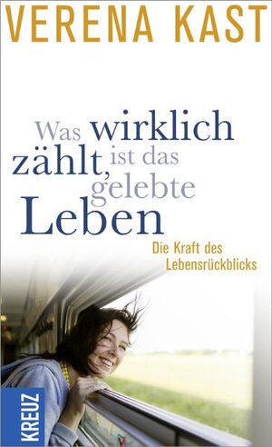 Buchcover Was wirklich zählt, ist das gelebte Leben | Verena Kast | EAN 9783783134926 | ISBN 3-7831-3492-7 | ISBN 978-3-7831-3492-6