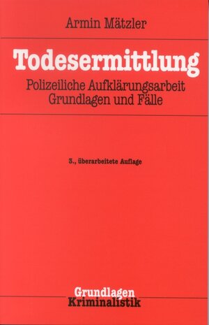 Todesermittlung: Polizeiliche Aufklärungsarbeit, Grundlagen und Fälle