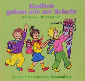 Endlich gehen wir zur Schule. Spiele und Lieder zum Schulanfang