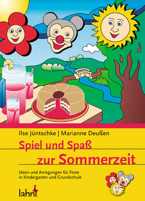 Spiel und Spaß zur Sommerzeit. Ideen und Anregungen für Feste in Kindergarten und Grundschule