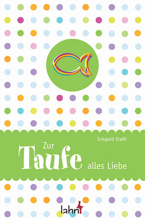 Buchcover Zur Taufe alles Liebe | Irmgard Erath | EAN 9783784074832 | ISBN 3-7840-7483-9 | ISBN 978-3-7840-7483-2