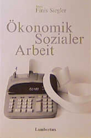 Buchcover Ökonomik Sozialer Arbeit | Beate Finis Siegler | EAN 9783784109633 | ISBN 3-7841-0963-2 | ISBN 978-3-7841-0963-3