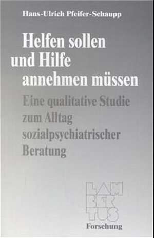 Helfen sollen und Hilfe annehmen müssen. Eine qualitative Studie zum Alltag sozialpsychiatrischer Beratung