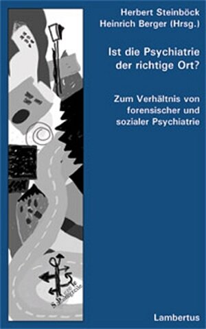 Ist die Psychiatrie der richtige Ort? Zum Verhältnis von forensischer und sozialer Psychiatrie