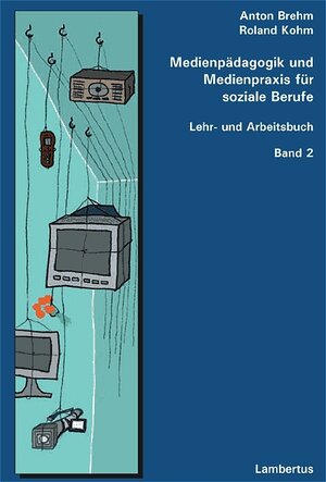 Medienpädagogik und Medienpraxis für soziale Berufe: Lehr- und Arbeitsbuch Bd. 2