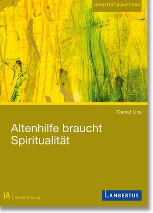 Buchcover Altenhilfe braucht Spiritualität | Daniel Lins | EAN 9783784131139 | ISBN 3-7841-3113-1 | ISBN 978-3-7841-3113-9