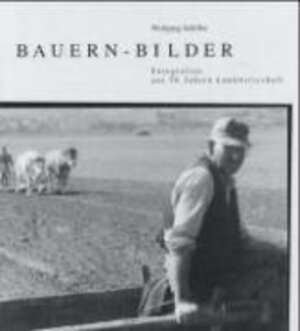 Bauern-Bilder: Fotografien aus 50 Jahren Landwirtschaft