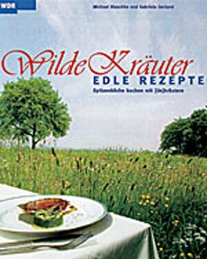 Wilde Kräuter - edle Rezepte: Spitzenköche kochen mit Un-Kräuter: BD 1