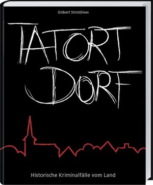 Buchcover Tatort Dorf | Gisbert Strotdrees | EAN 9783784353241 | ISBN 3-7843-5324-X | ISBN 978-3-7843-5324-1