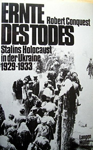 Ernte des Todes. Stalins Holocaust in der Ukraine 1929 - 1933