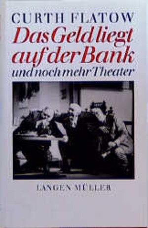 Buchcover Das Geld liegt auf der Bank und noch mehr Theater | Curth Flatow | EAN 9783784425269 | ISBN 3-7844-2526-7 | ISBN 978-3-7844-2526-9