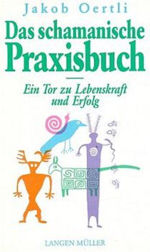 Schamanisches Praxisbuch. Das Tor zu Lebenskraft, Erfolg und Freiheit