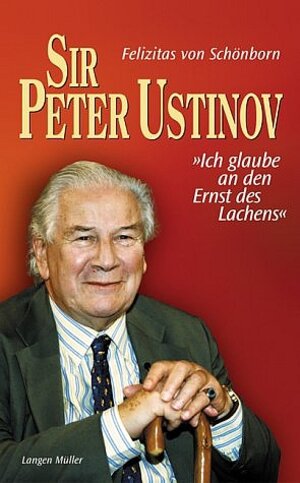 Sir Peter Unstinov. Ich glaube an den Ernst des Lachens