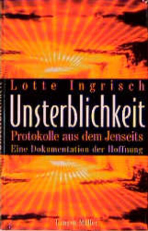 Unsterblichkeit. Protokolle aus dem Jenseits. Eine Dokumentation der Hoffnung