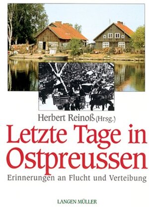 Letzte Tage in Ostpreussen: Erinnerungen an Flucht und Vertreibung