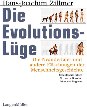 Die Evolutionslüge. Die Neandertaler und andere Fälschungen der Menschheitsgeschichte