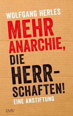 Buchcover Mehr Anarchie, die Herrschaften! | Wolfgang Herles | EAN 9783784484761 | ISBN 3-7844-8476-X | ISBN 978-3-7844-8476-1