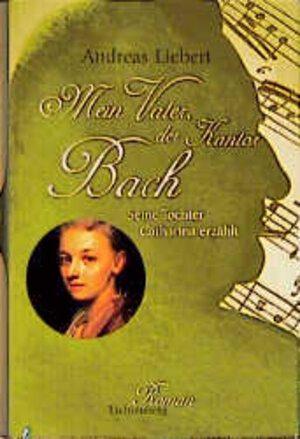Buchcover Mein Vater, der Kantor Bach | Andreas Liebert | EAN 9783785281390 | ISBN 3-7852-8139-0 | ISBN 978-3-7852-8139-0