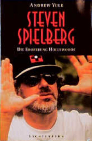 Steven Spielberg. Die Eroberung Hollywoods