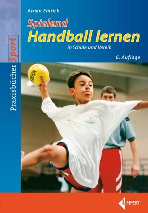 Buchcover Spielend Handball lernen | Armin Emrich | EAN 9783785318331 | ISBN 3-7853-1833-2 | ISBN 978-3-7853-1833-1