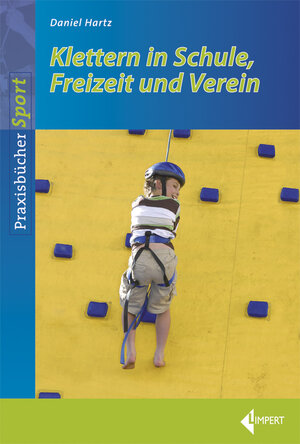 Buchcover Klettern in Schule, Freizeit und Verein | Daniel Hartz | EAN 9783785318843 | ISBN 3-7853-1884-7 | ISBN 978-3-7853-1884-3