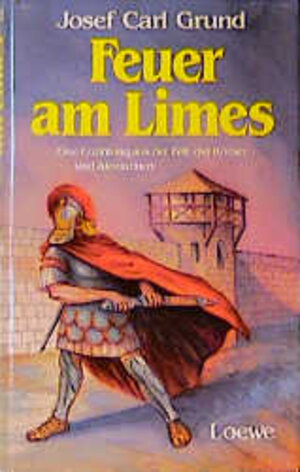 Buchcover Feuer am Limes | Josef C Grund | EAN 9783785519394 | ISBN 3-7855-1939-7 | ISBN 978-3-7855-1939-4