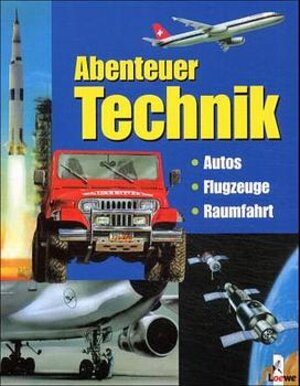 Abenteuer Technik. Autos / Flugzeuge / Raumfahrt