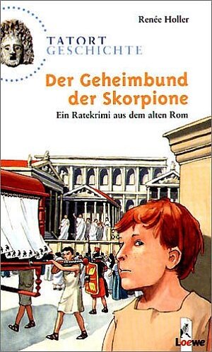 Tatort Geschichte. Der Geheimbund der Skorpione: Ein Ratekrimi aus dem alten Rom