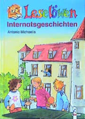 Buchcover Leselöwen-Internatsgeschichten | Antonia Michaelis | EAN 9783785543689 | ISBN 3-7855-4368-9 | ISBN 978-3-7855-4368-9