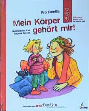 Mein Körper gehört mir!: Ein Aufklärungsbuch der PRO FAMILIA